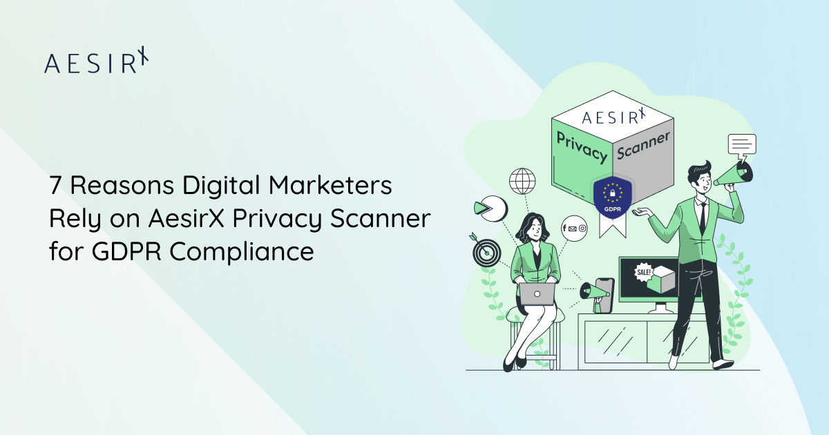 7 reasons digital marketers rely on aesirx privacy scanner for gdpr compliance