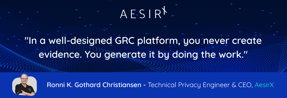 In a well designed GRC platform you never create evidence. You generate it by doing the work