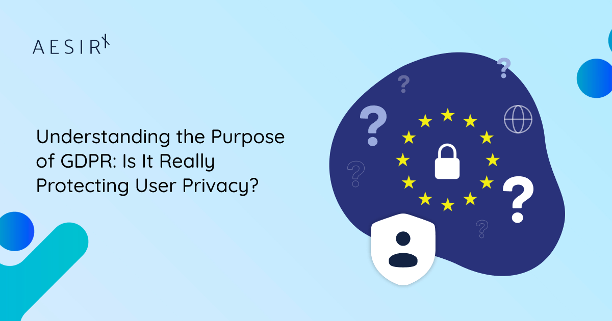 og understanding the purpose of gdpr is it really protecting user privacy