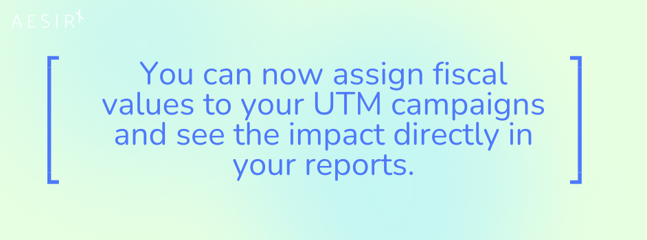 1 you can now assign fiscal values to your utm campaigns and see the impact directly in your reports